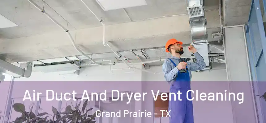 Air Duct And Dryer Vent Cleaning Grand Prairie - TX