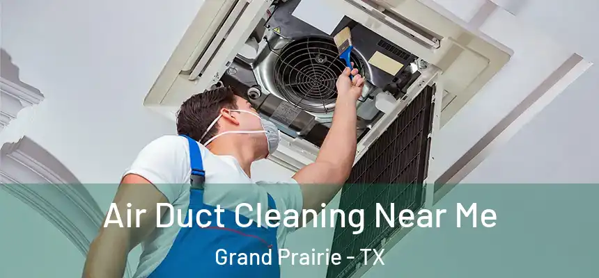Air Duct Cleaning Near Me Grand Prairie - TX