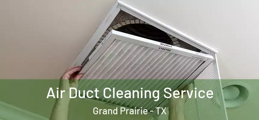 Air Duct Cleaning Service Grand Prairie - TX