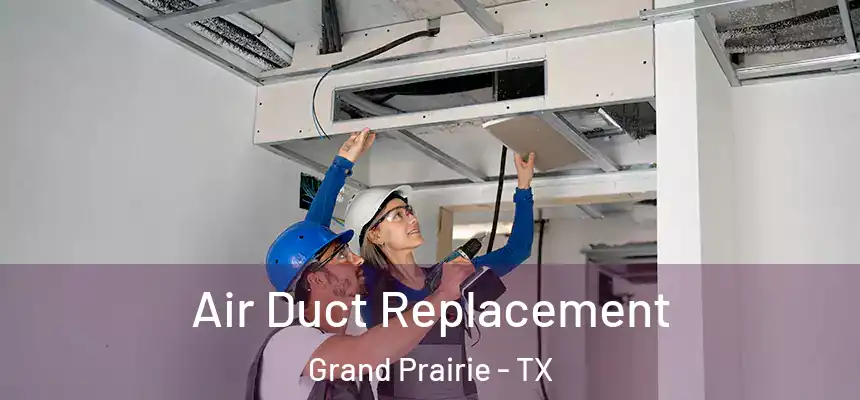  Air Duct Replacement Grand Prairie - TX