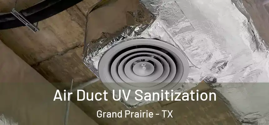 Air Duct UV Sanitization Grand Prairie - TX