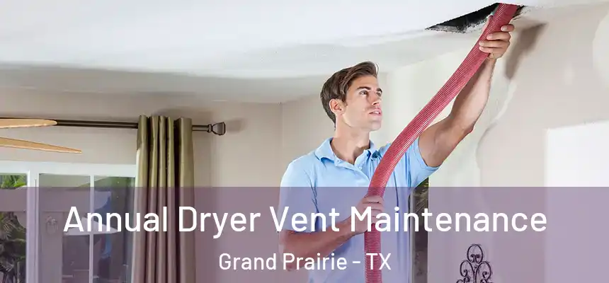  Annual Dryer Vent Maintenance Grand Prairie - TX