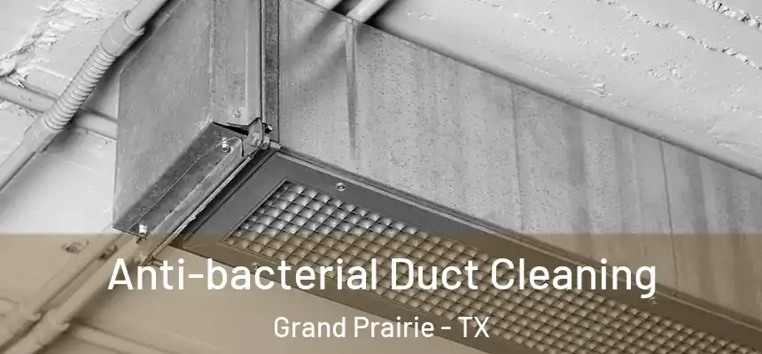 Anti-bacterial Duct Cleaning Grand Prairie - TX