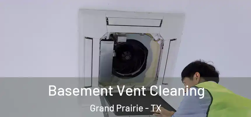  Basement Vent Cleaning Grand Prairie - TX