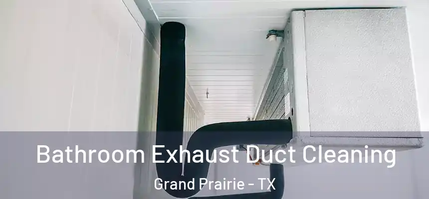  Bathroom Exhaust Duct Cleaning Grand Prairie - TX