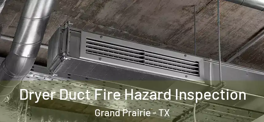  Dryer Duct Fire Hazard Inspection Grand Prairie - TX