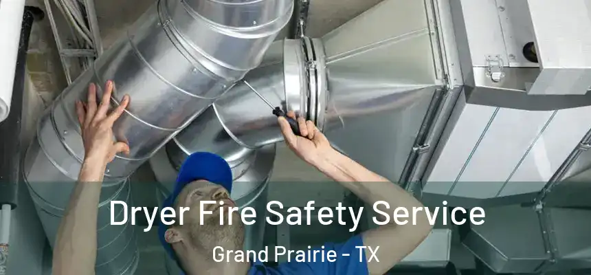  Dryer Fire Safety Service Grand Prairie - TX