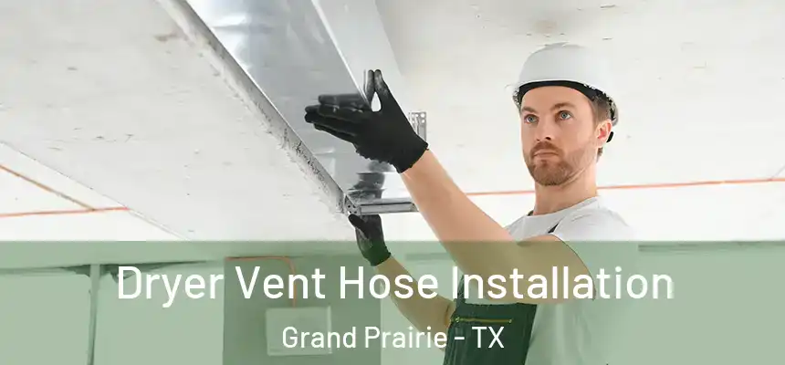  Dryer Vent Hose Installation Grand Prairie - TX