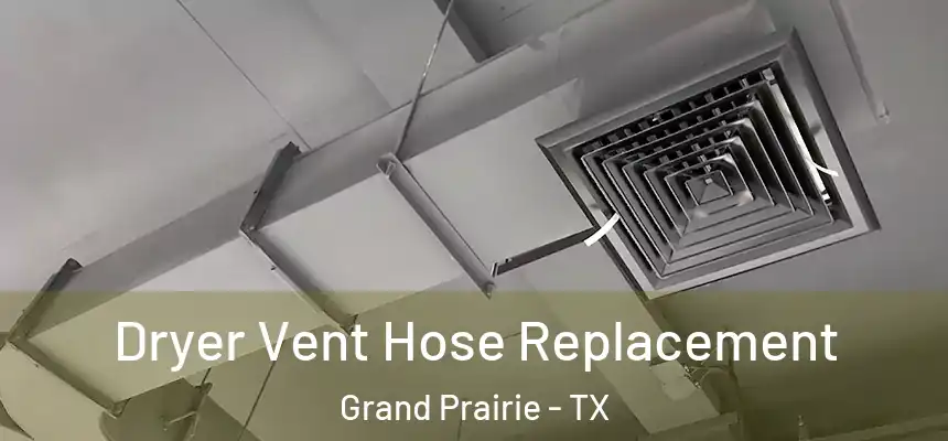  Dryer Vent Hose Replacement Grand Prairie - TX