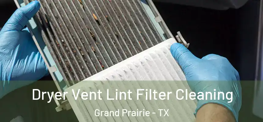  Dryer Vent Lint Filter Cleaning Grand Prairie - TX