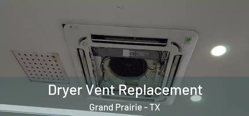 Dryer Vent Replacement Grand Prairie - TX