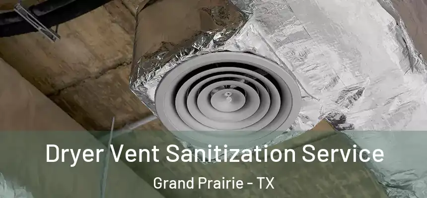  Dryer Vent Sanitization Service Grand Prairie - TX