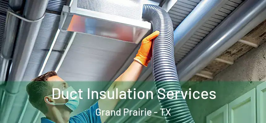  Duct Insulation Services Grand Prairie - TX