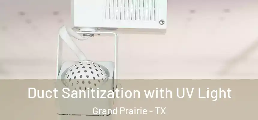 Duct Sanitization with UV Light Grand Prairie - TX
