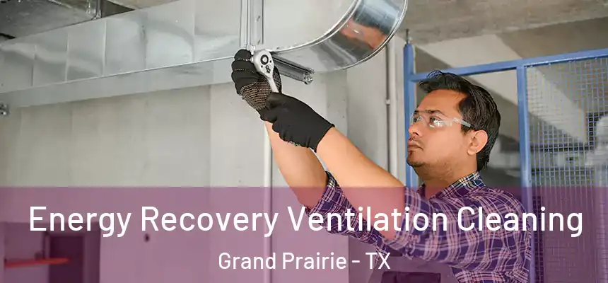  Energy Recovery Ventilation Cleaning Grand Prairie - TX