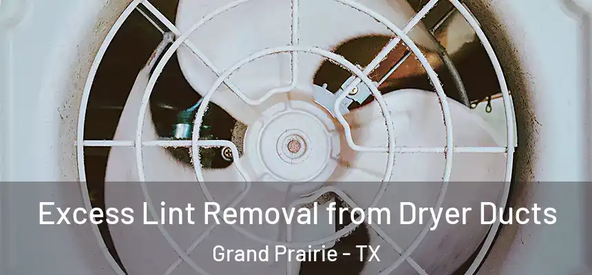  Excess Lint Removal from Dryer Ducts Grand Prairie - TX