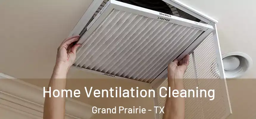 Home Ventilation Cleaning Grand Prairie - TX