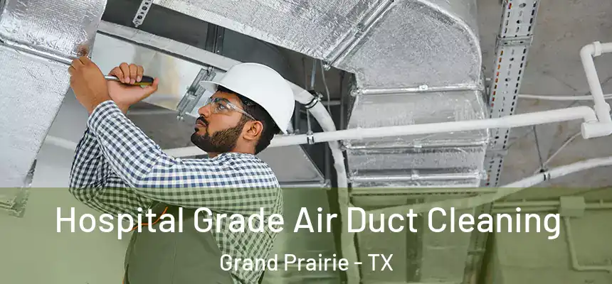  Hospital Grade Air Duct Cleaning Grand Prairie - TX