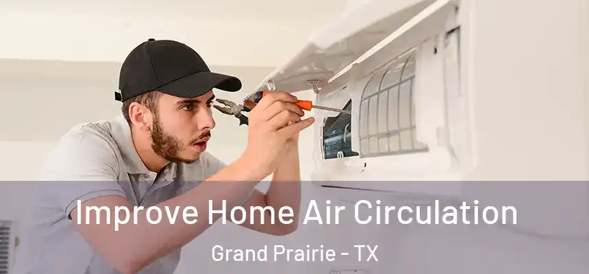 Improve Home Air Circulation Grand Prairie - TX
