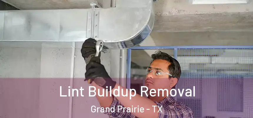  Lint Buildup Removal Grand Prairie - TX