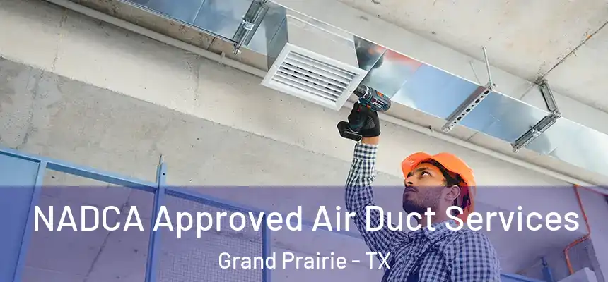  NADCA Approved Air Duct Services Grand Prairie - TX