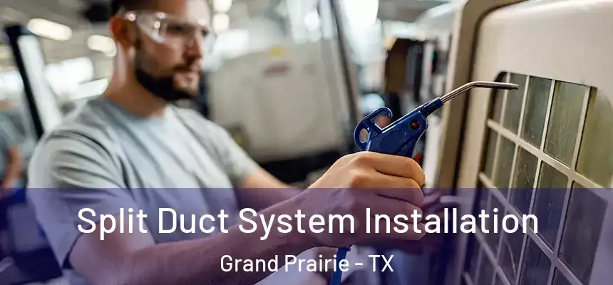  Split Duct System Installation Grand Prairie - TX
