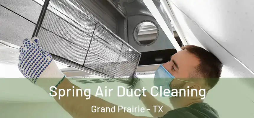 Spring Air Duct Cleaning Grand Prairie - TX