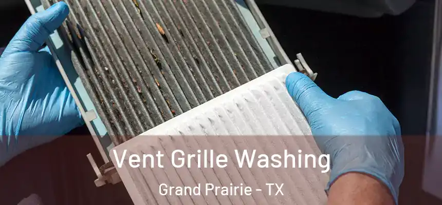 Vent Grille Washing Grand Prairie - TX