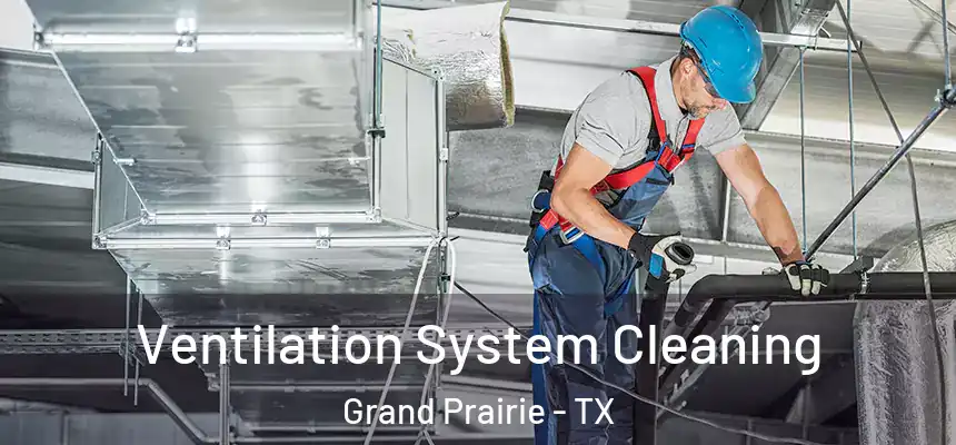  Ventilation System Cleaning Grand Prairie - TX