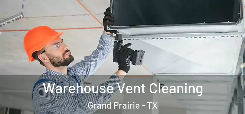  Warehouse Vent Cleaning Grand Prairie - TX